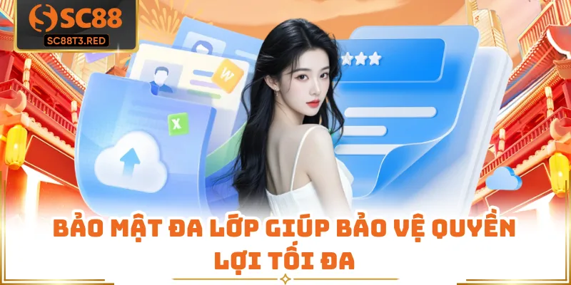 Bảo mật đa lớp giúp bảo vệ quyền lợi tối đa