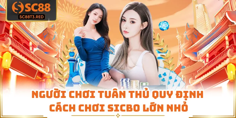 Người chơi tuân thủ quy định cách chơi sicbo lớn nhỏ