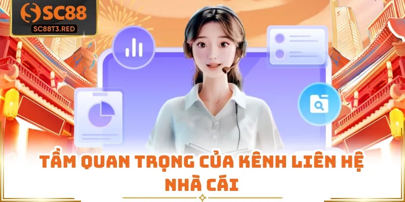 Tầm quan trọng của kênh liên hệ nhà cái
