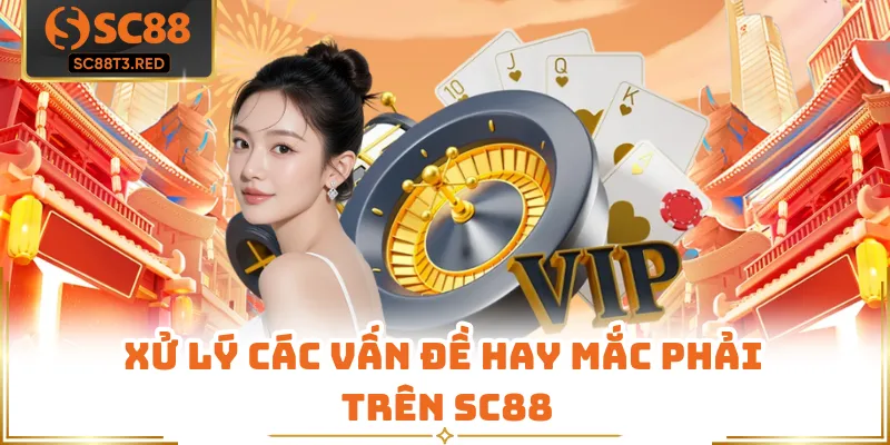 Xử lý các vấn đề hay mắc phải trên SC88